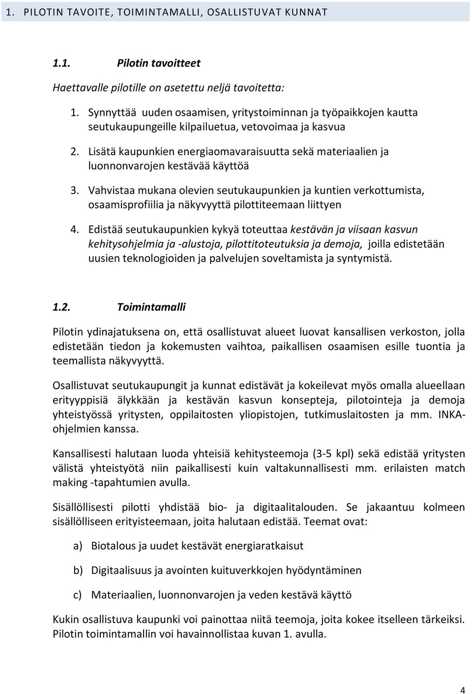 Lisätä kaupunkien energiaomavaraisuutta sekä materiaalien ja luonnonvarojen kestävää käyttöä 3.