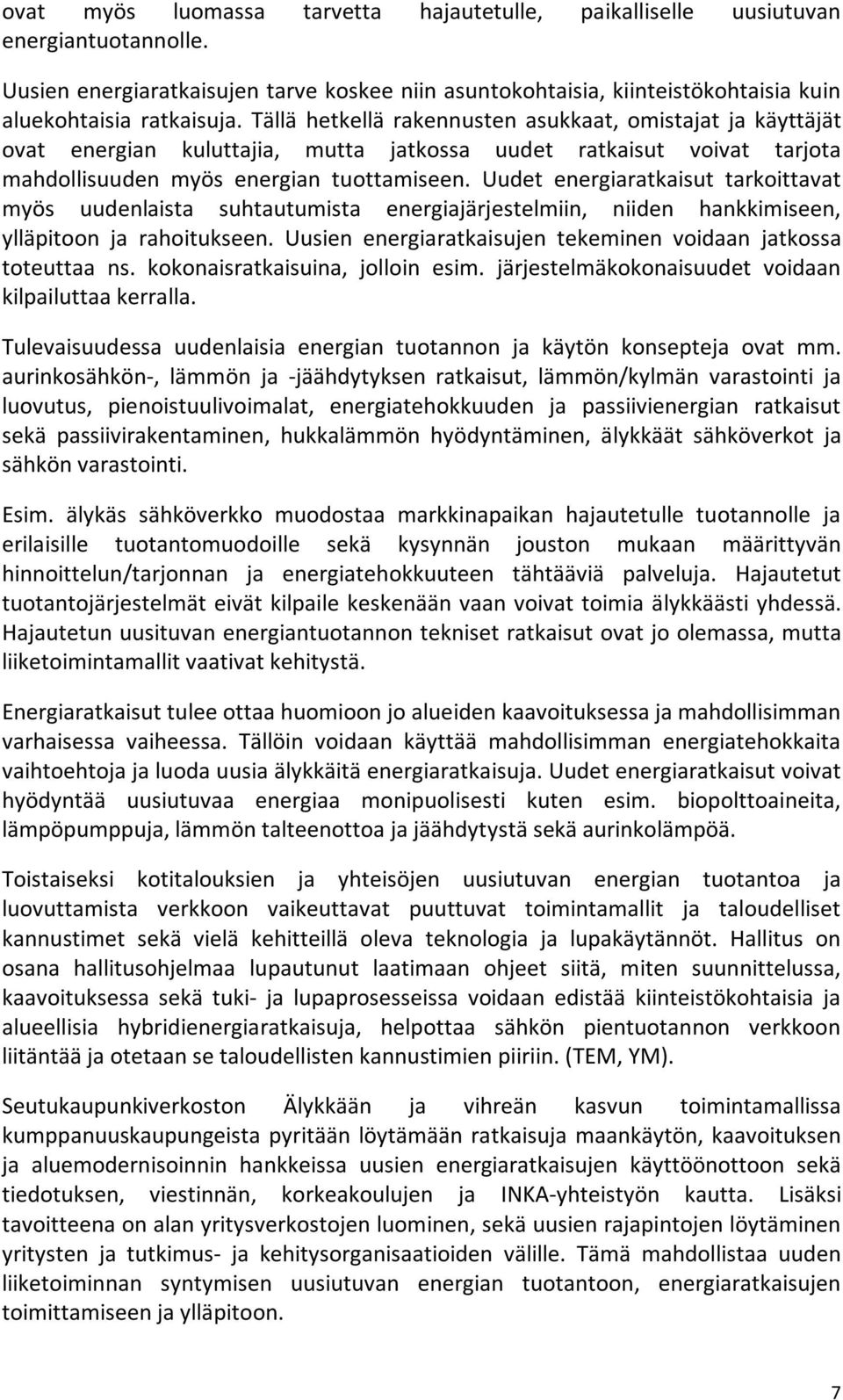 Uudet energiaratkaisut tarkoittavat myös uudenlaista suhtautumista energiajärjestelmiin, niiden hankkimiseen, ylläpitoon ja rahoitukseen.