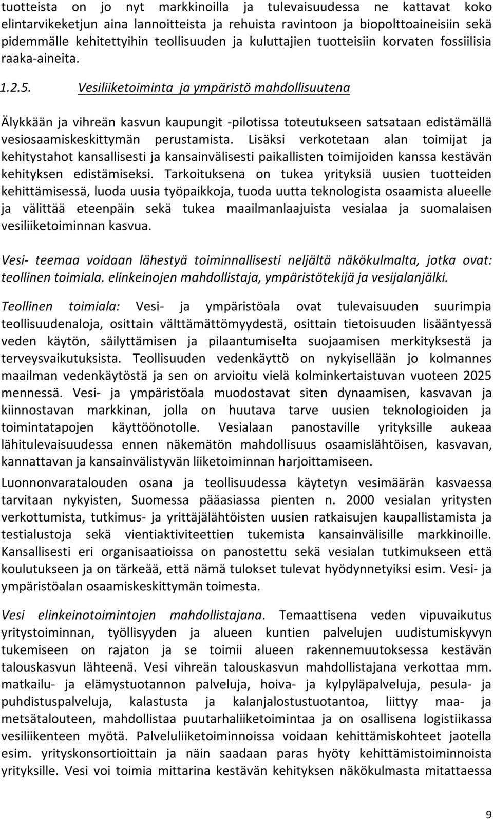 Vesiliiketoiminta ja ympäristö mahdollisuutena Älykkään ja vihreän kasvun kaupungit -pilotissa toteutukseen satsataan edistämällä vesiosaamiskeskittymän perustamista.