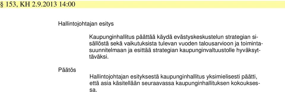 sisällöstä sekä vaikutuksista tulevan vuoden talousarvioon ja toimintasuunnitelmaan ja esittää