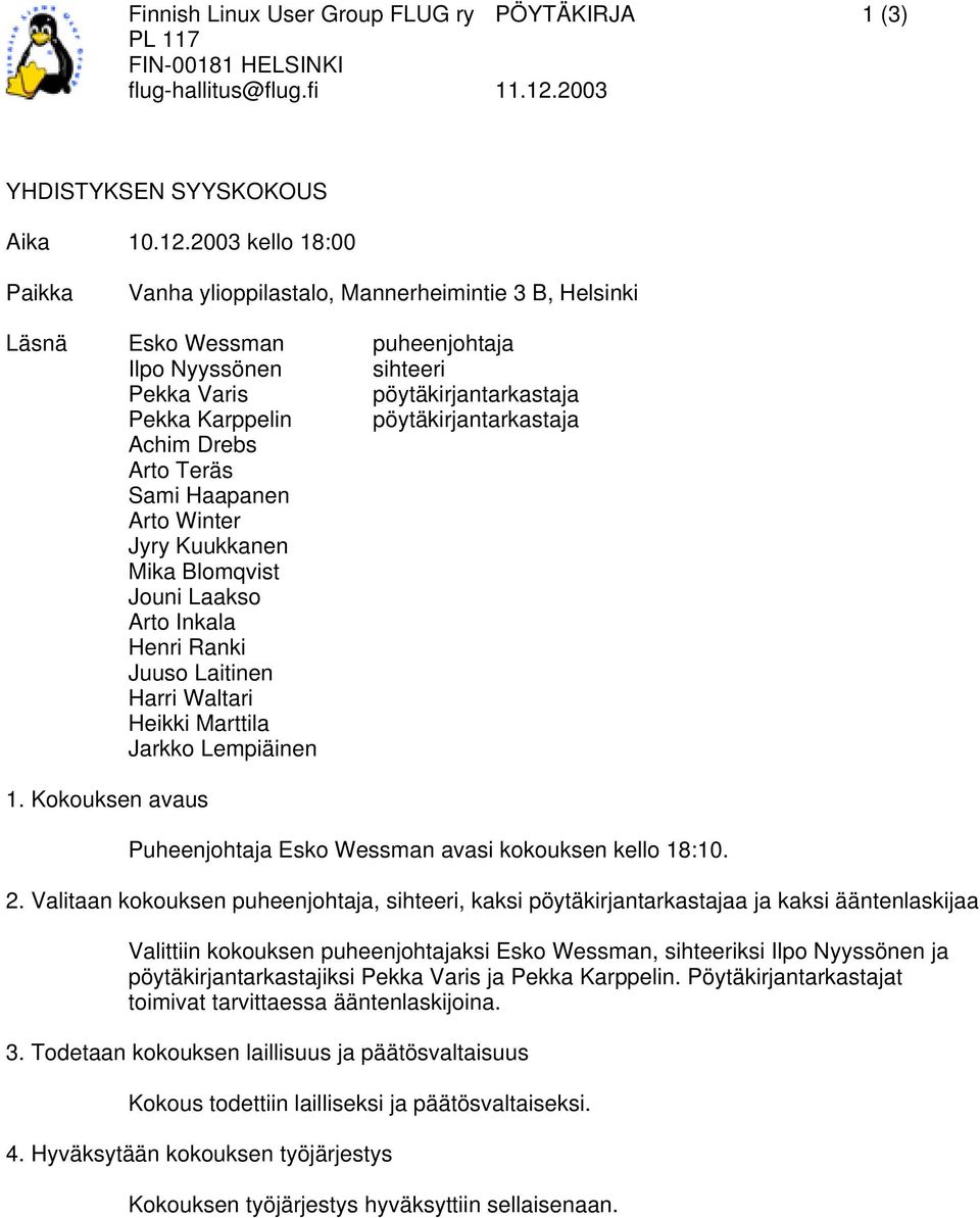 pöytäkirjantarkastaja Achim Drebs Arto Teräs Sami Haapanen Arto Winter Jyry Kuukkanen Mika Blomqvist Jouni Laakso Arto Inkala Henri Ranki Juuso Laitinen Harri Waltari Heikki Marttila Jarkko