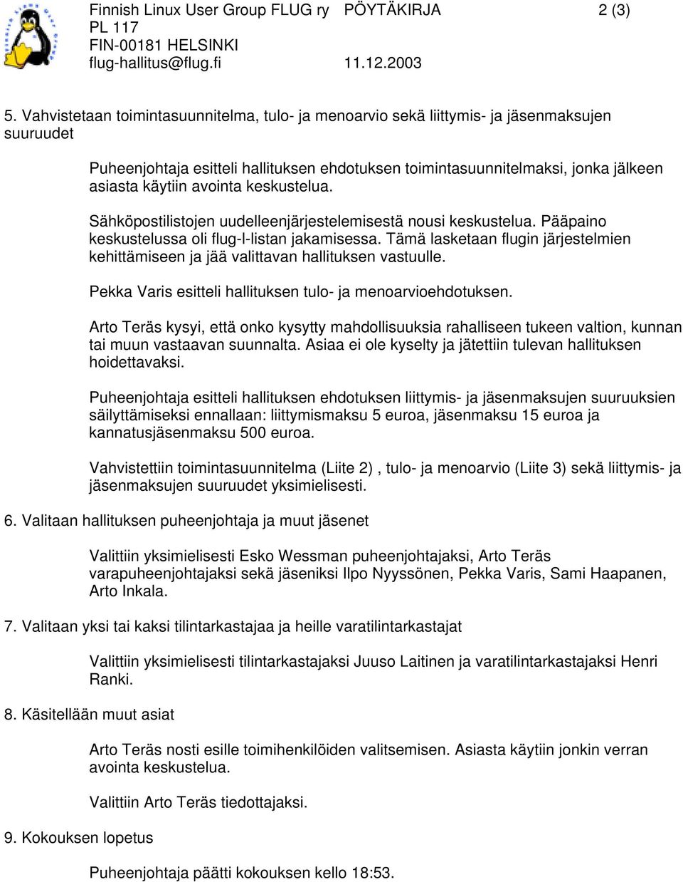 avointa keskustelua. Sähköpostilistojen uudelleenjärjestelemisestä nousi keskustelua. Pääpaino keskustelussa oli flug-l-listan jakamisessa.