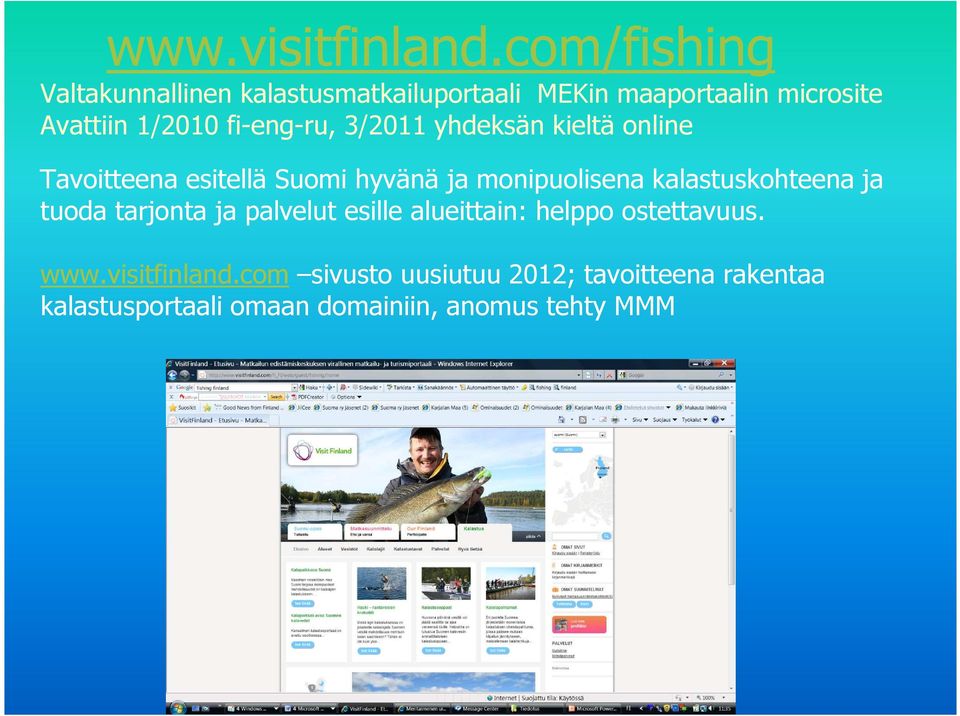fi-eng-ru, 3/2011 yhdeksän kieltä online Tavoitteena esitellä Suomi hyvänä ja monipuolisena