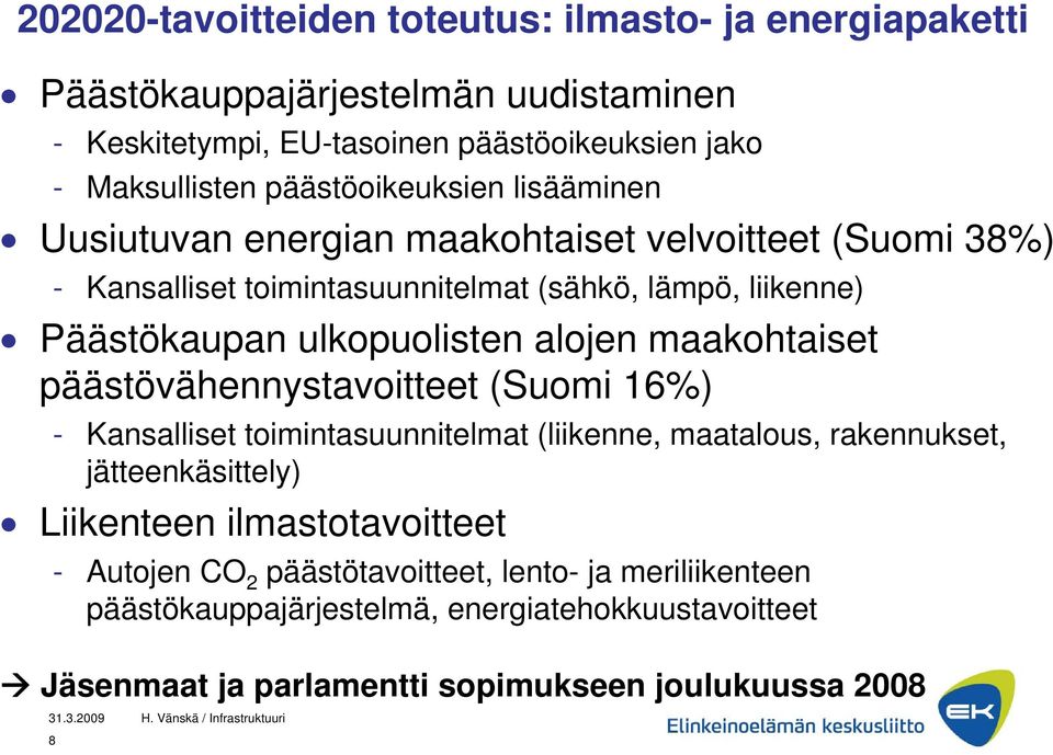 ulkopuolisten alojen maakohtaiset päästövähennystavoitteet (Suomi 16%) - Kansalliset toimintasuunnitelmat (liikenne, maatalous, rakennukset, jätteenkäsittely)
