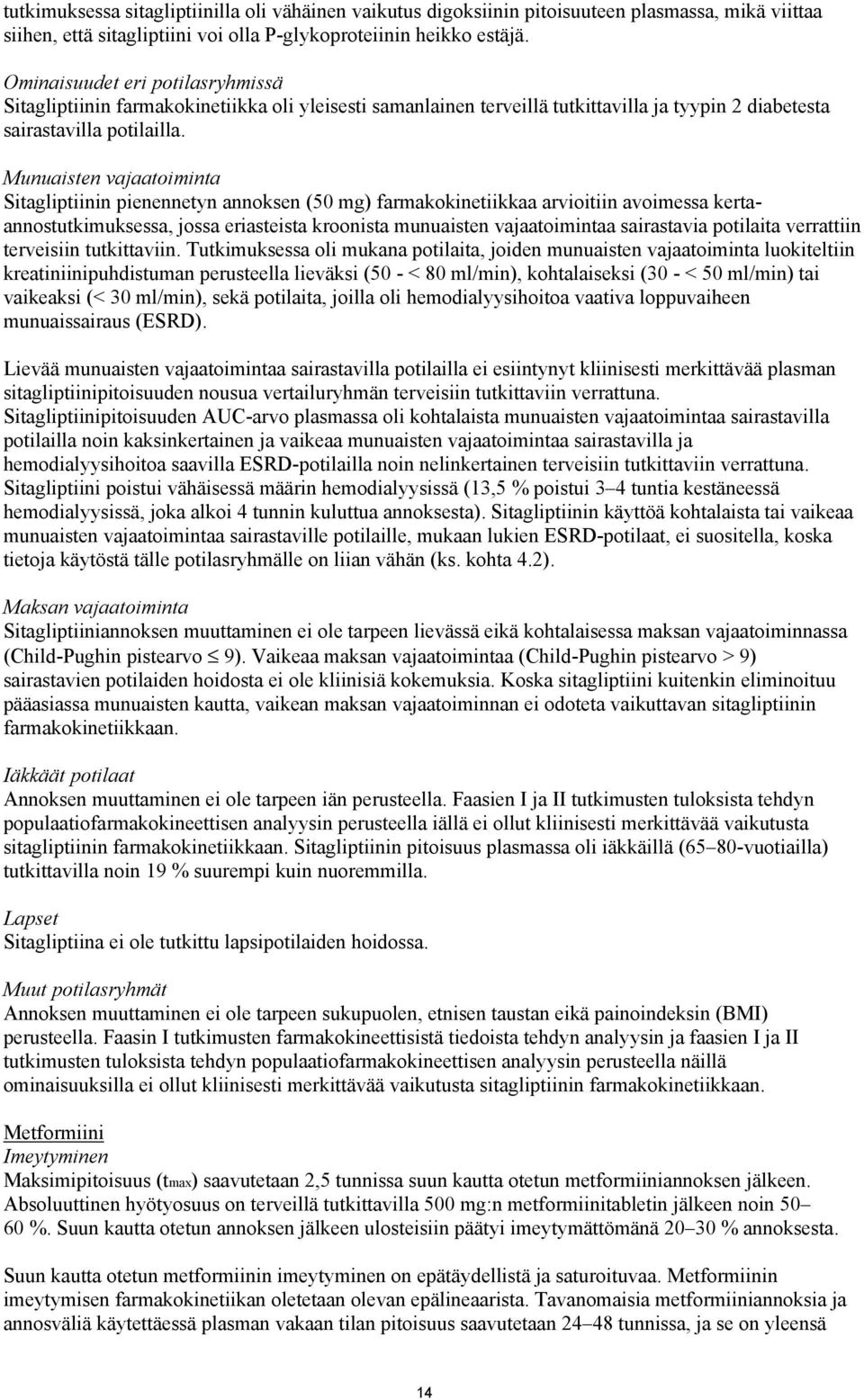 Munuaisten vajaatoiminta Sitagliptiinin pienennetyn annoksen (50 mg) farmakokinetiikkaa arvioitiin avoimessa kertaannostutkimuksessa, jossa eriasteista kroonista munuaisten vajaatoimintaa sairastavia