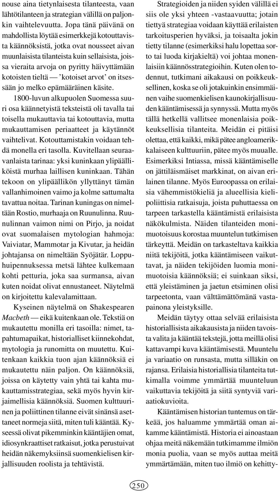 kotoisten tieltä kotoiset arvot on itsessään jo melko epämääräinen käsite.
