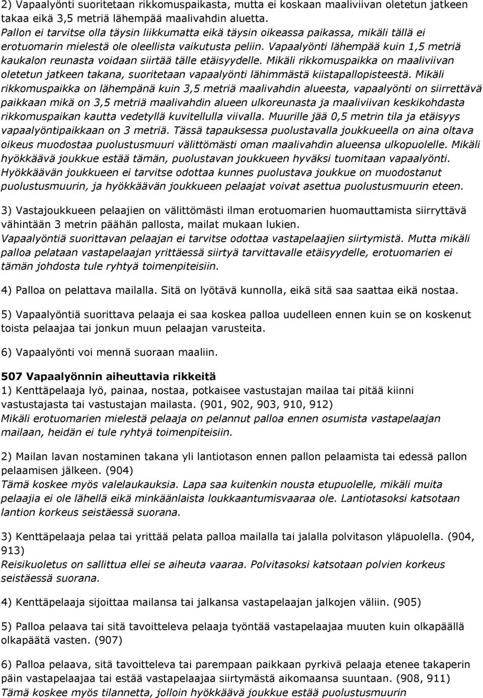 Vapaalyönti lähempää kuin 1,5 metriä kaukalon reunasta voidaan siirtää tälle etäisyydelle.