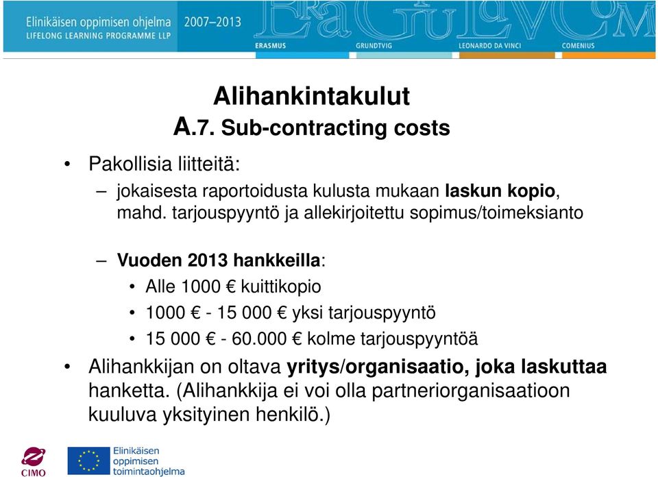 tarjouspyyntö ja allekirjoitettu sopimus/toimeksianto Vuoden 2013 hankkeilla: Alle 1000 kuittikopio 1000-15
