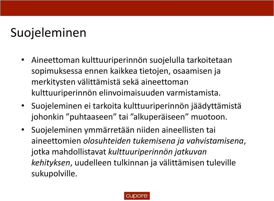 Suojeleminen ei tarkoita kulttuuriperinnön jäädyttämistä johonkin puhtaaseen tai alkuperäiseen muotoon.