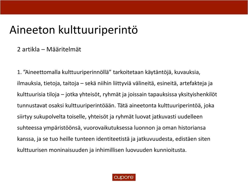 kulttuurisia tiloja jotka yhteisöt, ryhmät ja joissain tapauksissa yksityishenkilöt tunnustavat osaksi kulttuuriperintöään.