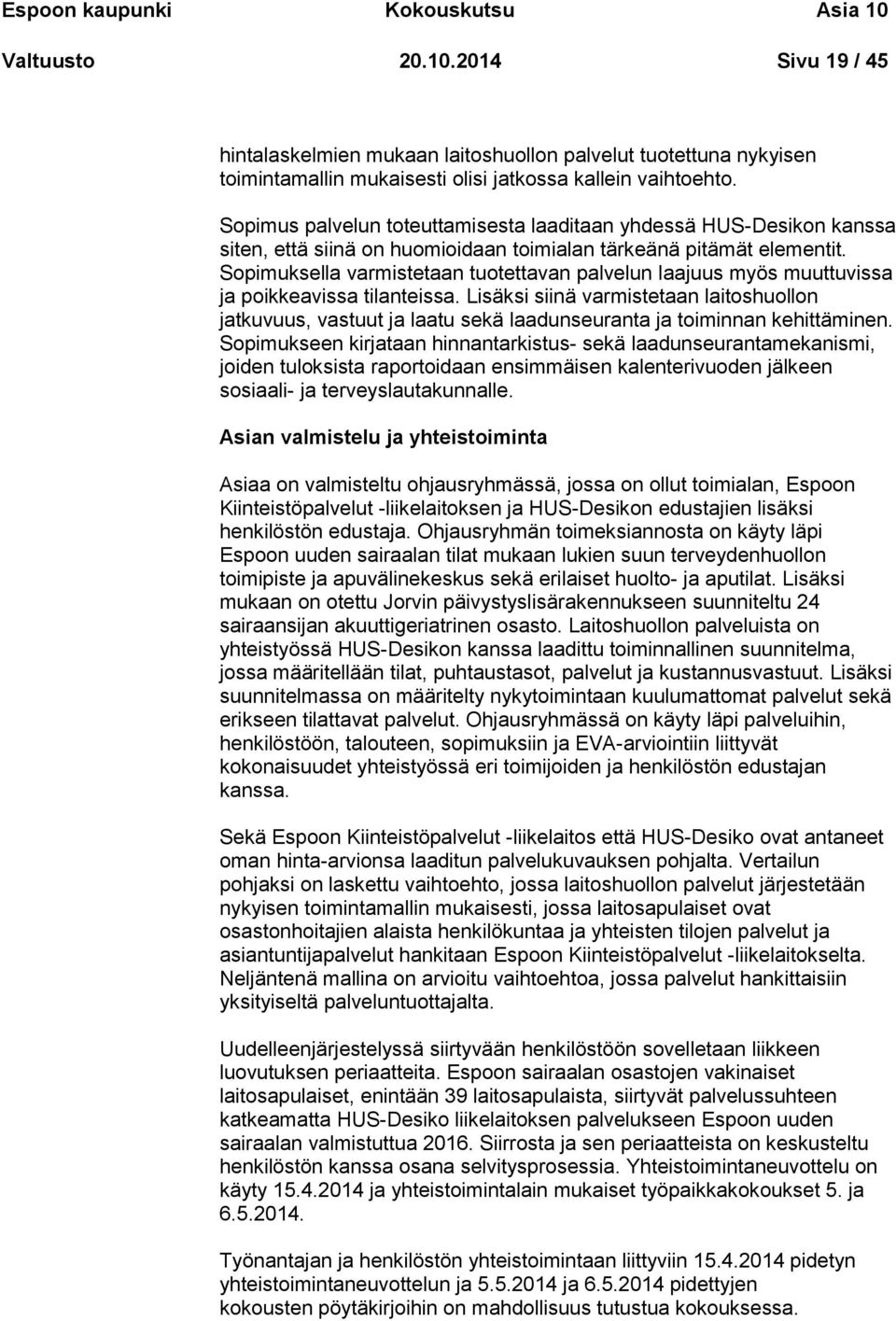 Sopimuksella varmistetaan tuotettavan palvelun laajuus myös muuttuvissa ja poikkeavissa tilanteissa.