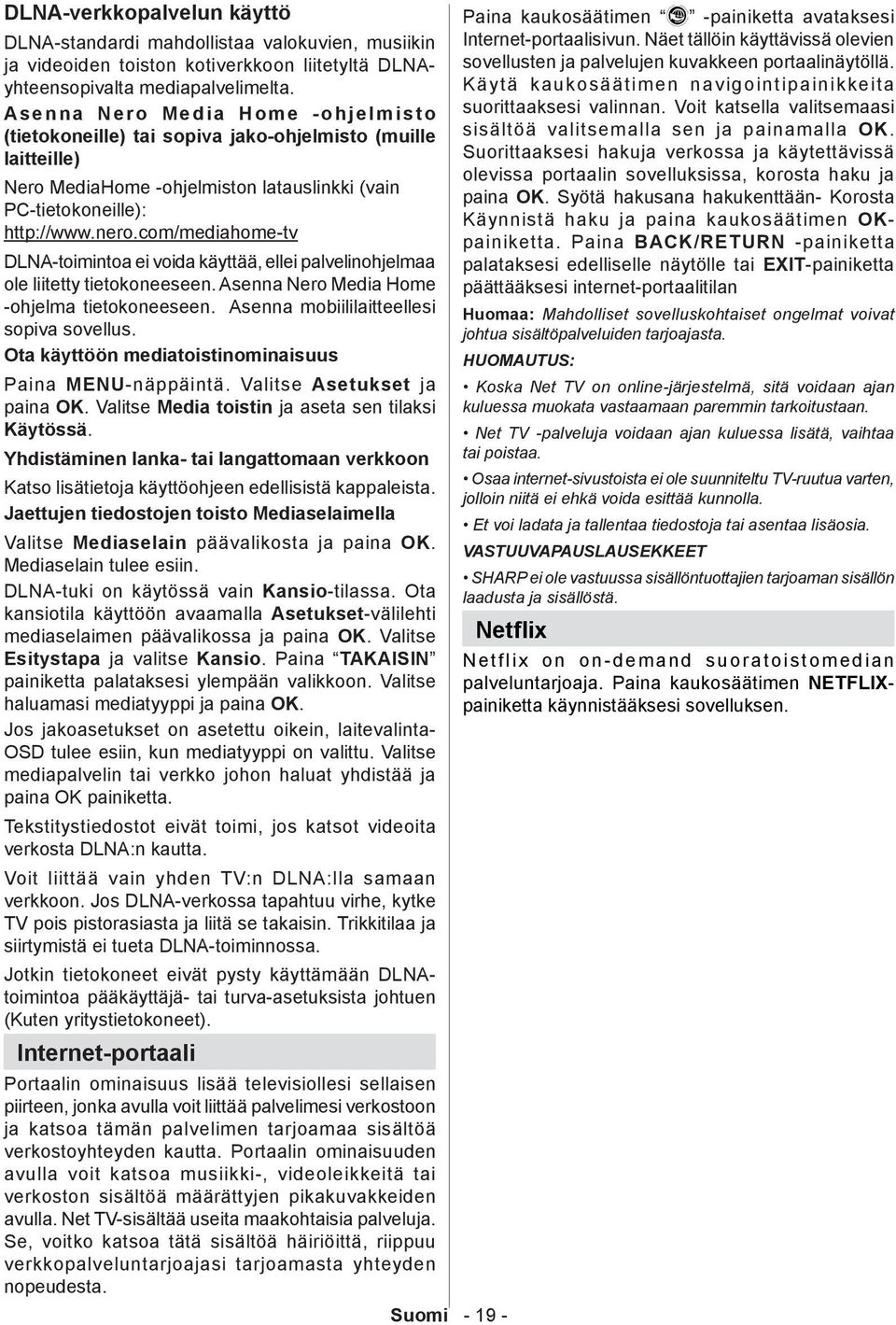 com/mediahome-tv DLNA-toimintoa ei voida käyttää, ellei palvelinohjelmaa ole liitetty tietokoneeseen. Asenna Nero Media Home -ohjelma tietokoneeseen. Asenna mobiililaitteellesi sopiva sovellus.