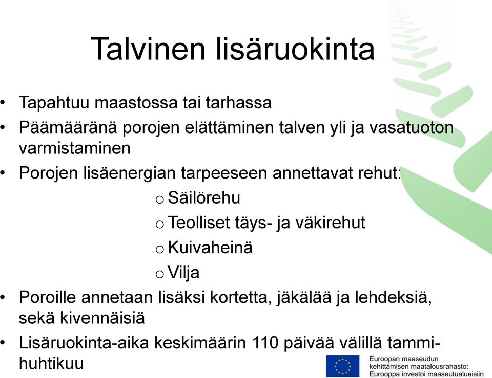 o Teolliset täys- ja väkirehut o Kuivaheinä o Vilja Poroille annetaan lisäksi kortetta,