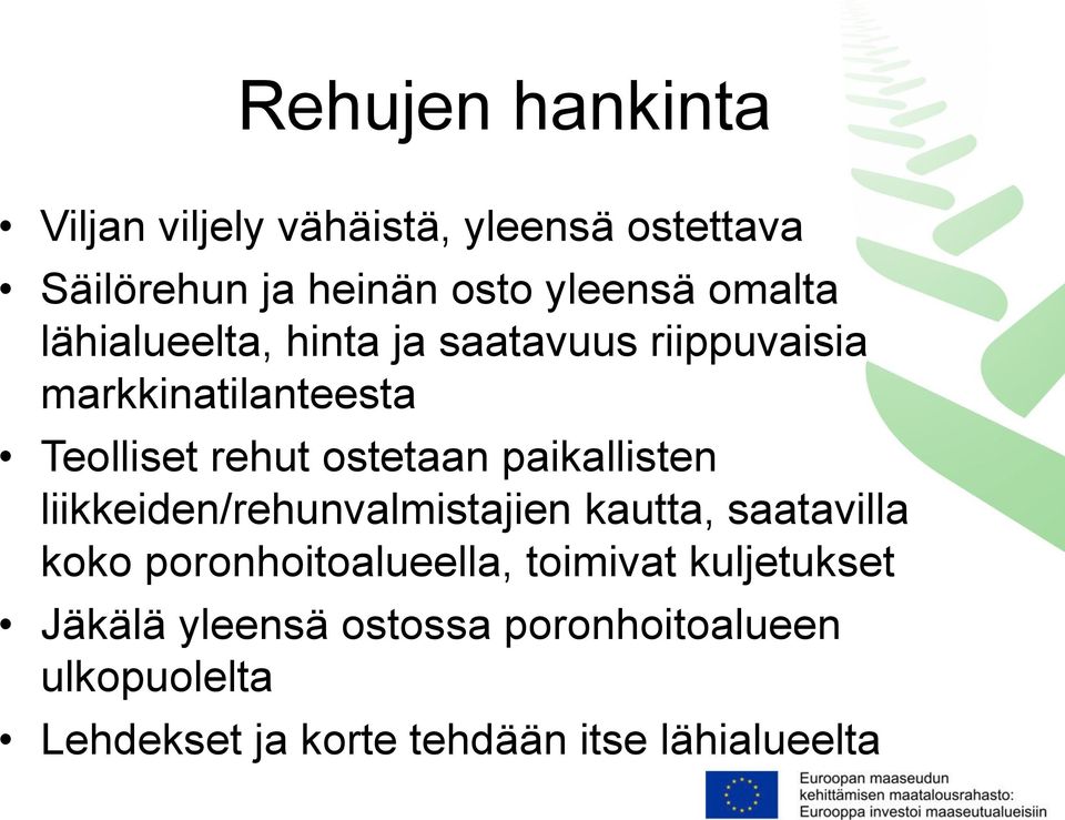 paikallisten liikkeiden/rehunvalmistajien kautta, saatavilla koko poronhoitoalueella, toimivat