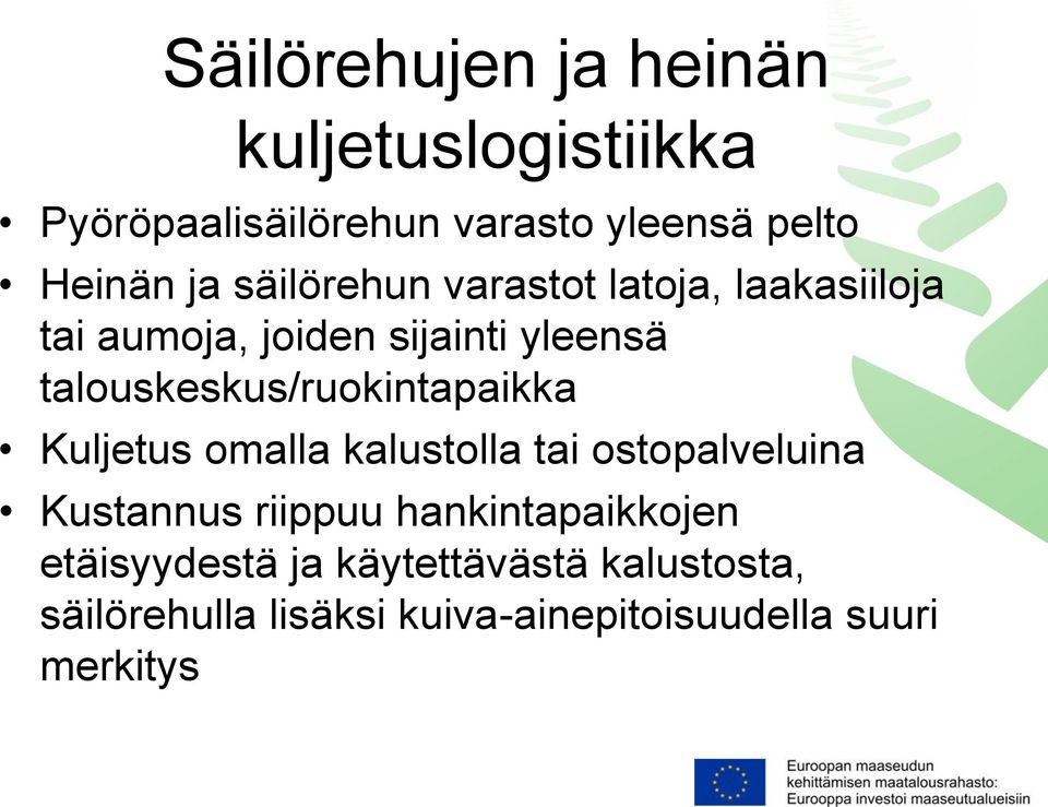 talouskeskus/ruokintapaikka Kuljetus omalla kalustolla tai ostopalveluina Kustannus riippuu