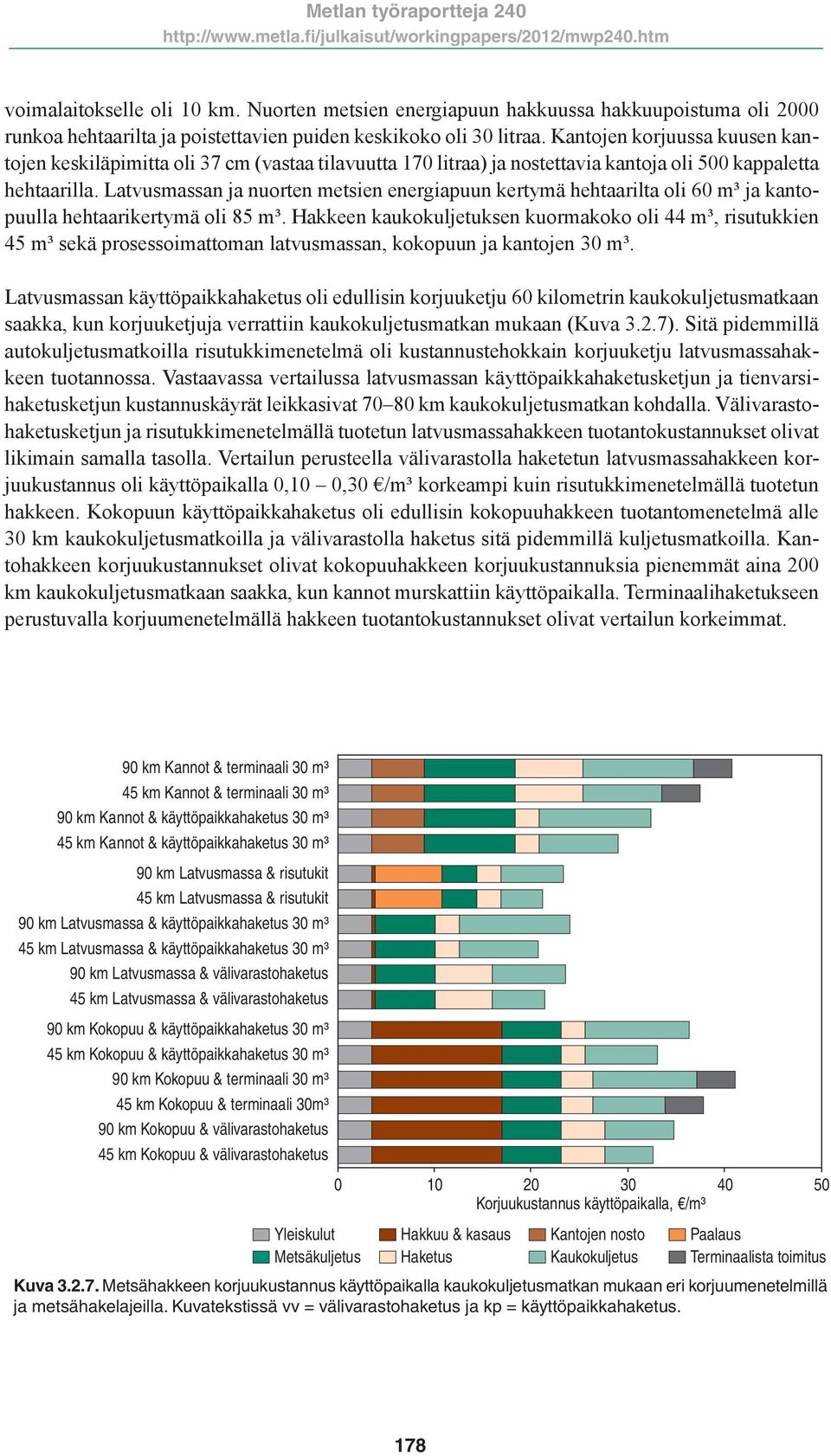 Latvusmassan ja nuorten metsien energiapuun kertymä hehtaarilta oli 60 m³ ja kantopuulla hehtaarikertymä oli 85 m³.