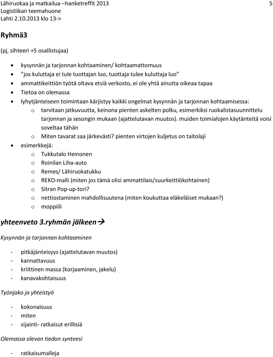 jatkuvuutta, keinona pienten askelten polku, esimerkiksi ruokalistasuunnittelu tarjonnan ja sesongin mukaan (ajattelutavan muutos).