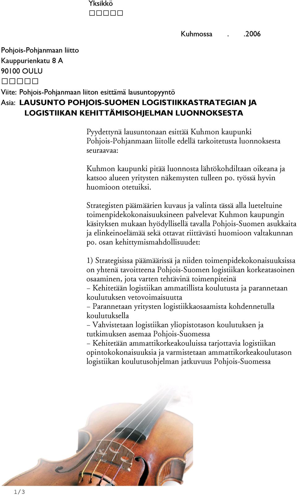 KEHITTÄMISOHJELMAN LUONNOKSESTA Pyydettynä lausuntonaan esittää Kuhmon kaupunki Pohjois-Pohjanmaan liitolle edellä tarkoitetusta luonnoksesta seuraavaa: Kuhmon kaupunki pitää luonnosta