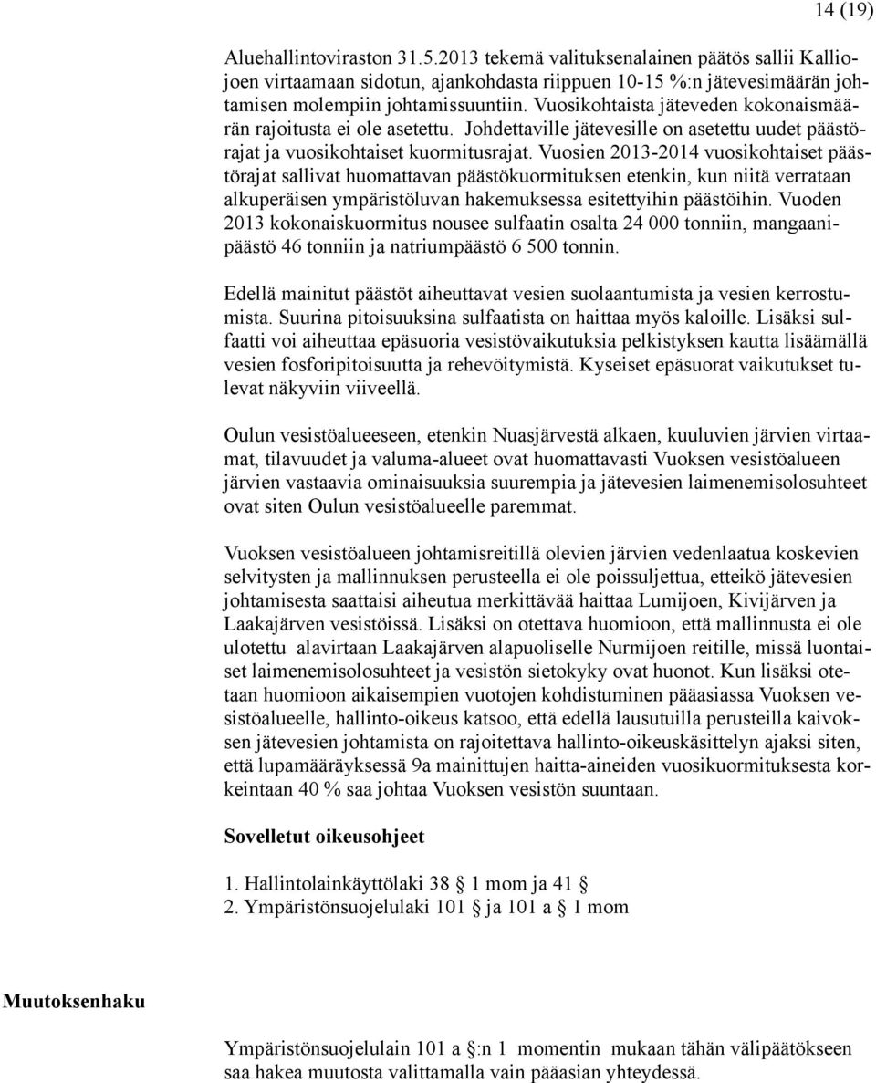 Vuosien 2013-2014 vuosikohtaiset päästörajat sallivat huomattavan päästökuormituksen etenkin, kun niitä verrataan alkuperäisen ympäristöluvan hakemuksessa esitettyihin päästöihin.