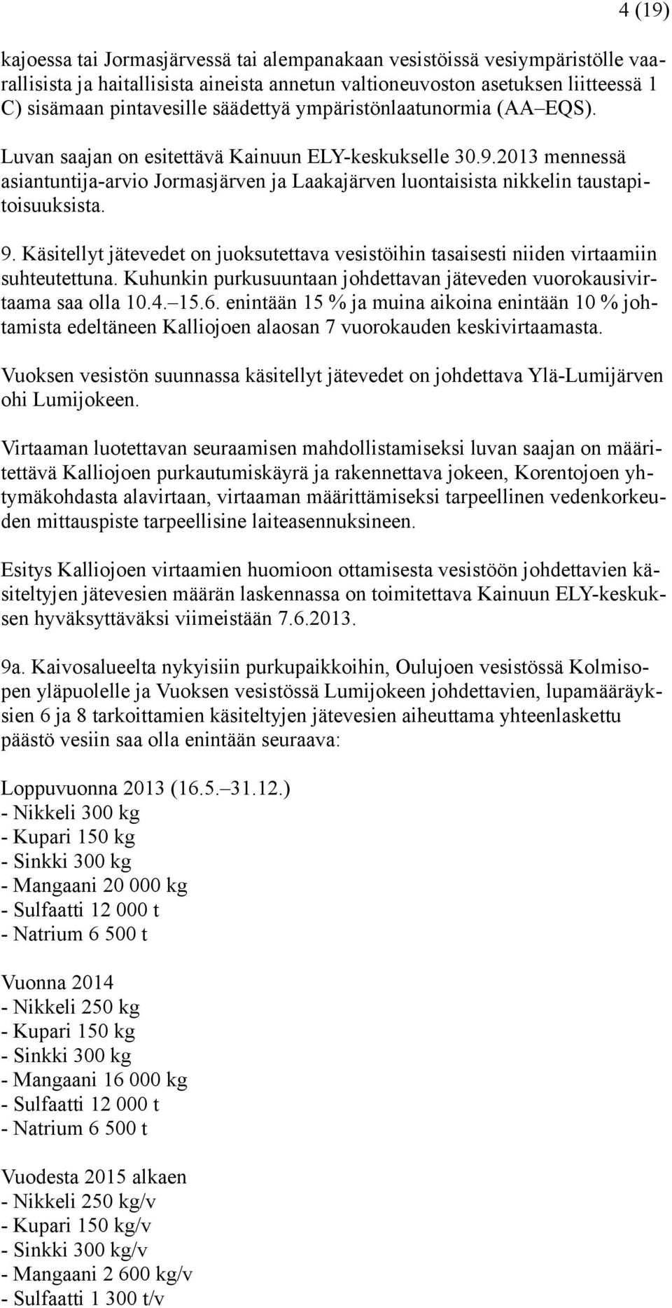 2013 mennessä asiantuntija-arvio Jormasjärven ja Laakajärven luontaisista nikkelin taustapitoisuuksista. 9.