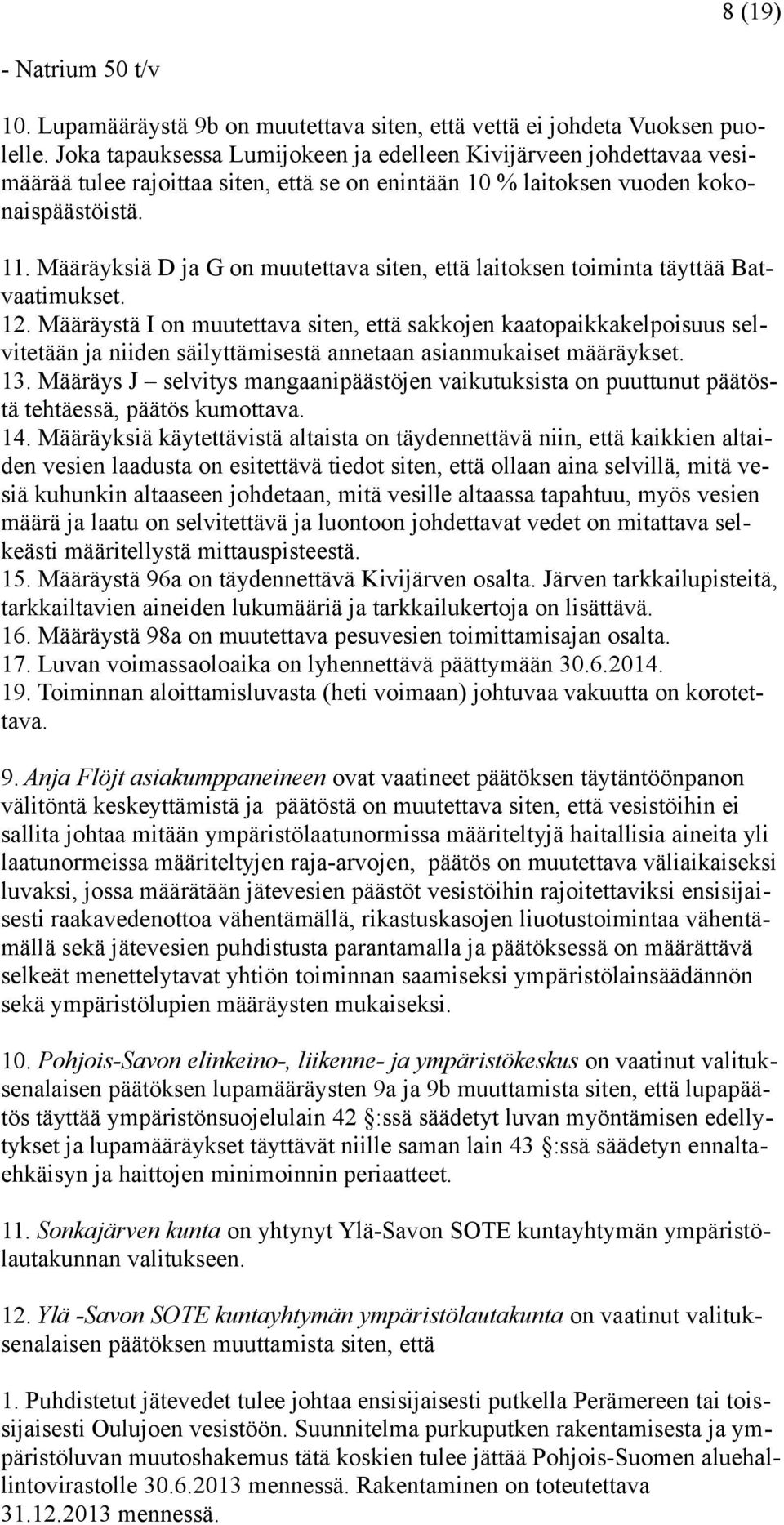 Määräyksiä D ja G on muutettava siten, että laitoksen toiminta täyttää Batvaatimukset. 12.