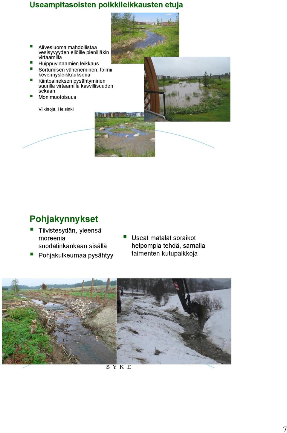 suurilla virtaamilla kasvillisuuden sekaan Monimuotoisuus Viikinoja, Helsinki Pohjakynnykset Tiivistesydän, yleensä