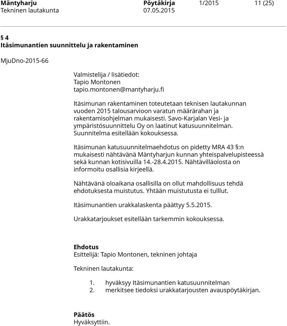 Savo-Karjalan Vesi- ja ympäristösuunnittelu Oy on laatinut katusuunnitelman. Suunnitelma esitellään kokouksessa.