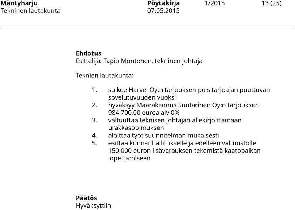 hyväksyy Maarakennus Suutarinen Oy:n tarjouksen 984.700,00 euroa alv 0% 3.