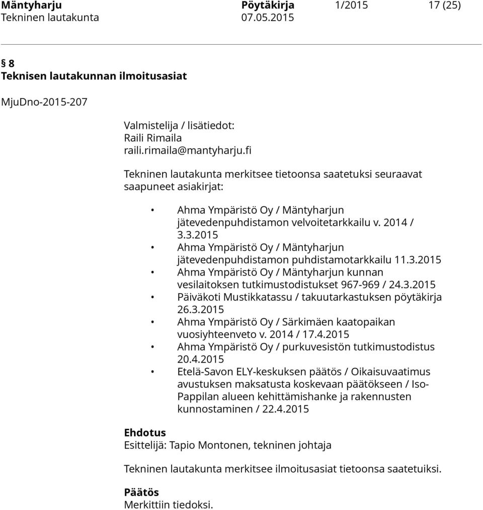 3.2015 Ahma Ympäristö Oy / Mäntyharjun jätevedenpuhdistamon puhdistamotarkkailu 11.3.2015 Ahma Ympäristö Oy / Mäntyharjun kunnan vesilaitoksen tutkimustodistukset 967-969 / 24.3.2015 Päiväkoti Mustikkatassu / takuutarkastuksen pöytäkirja 26.