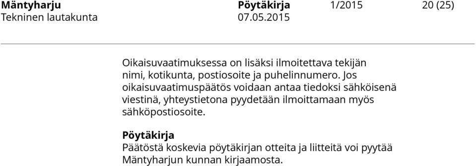 Jos oikaisuvaatimuspäätös voidaan antaa tiedoksi sähköisenä viestinä, yhteystietona