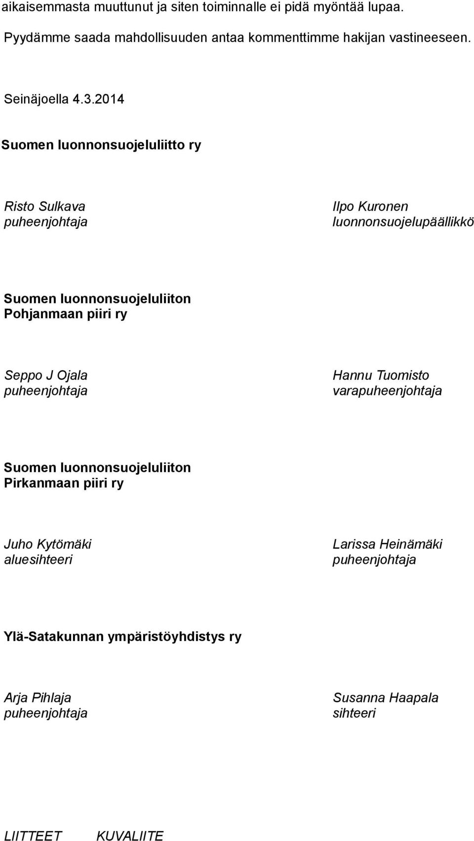 2014 Suomen luonnonsuojeluliitto ry Risto Sulkava Ilpo Kuronen luonnonsuojelupäällikkö Pohjanmaan piiri ry Seppo