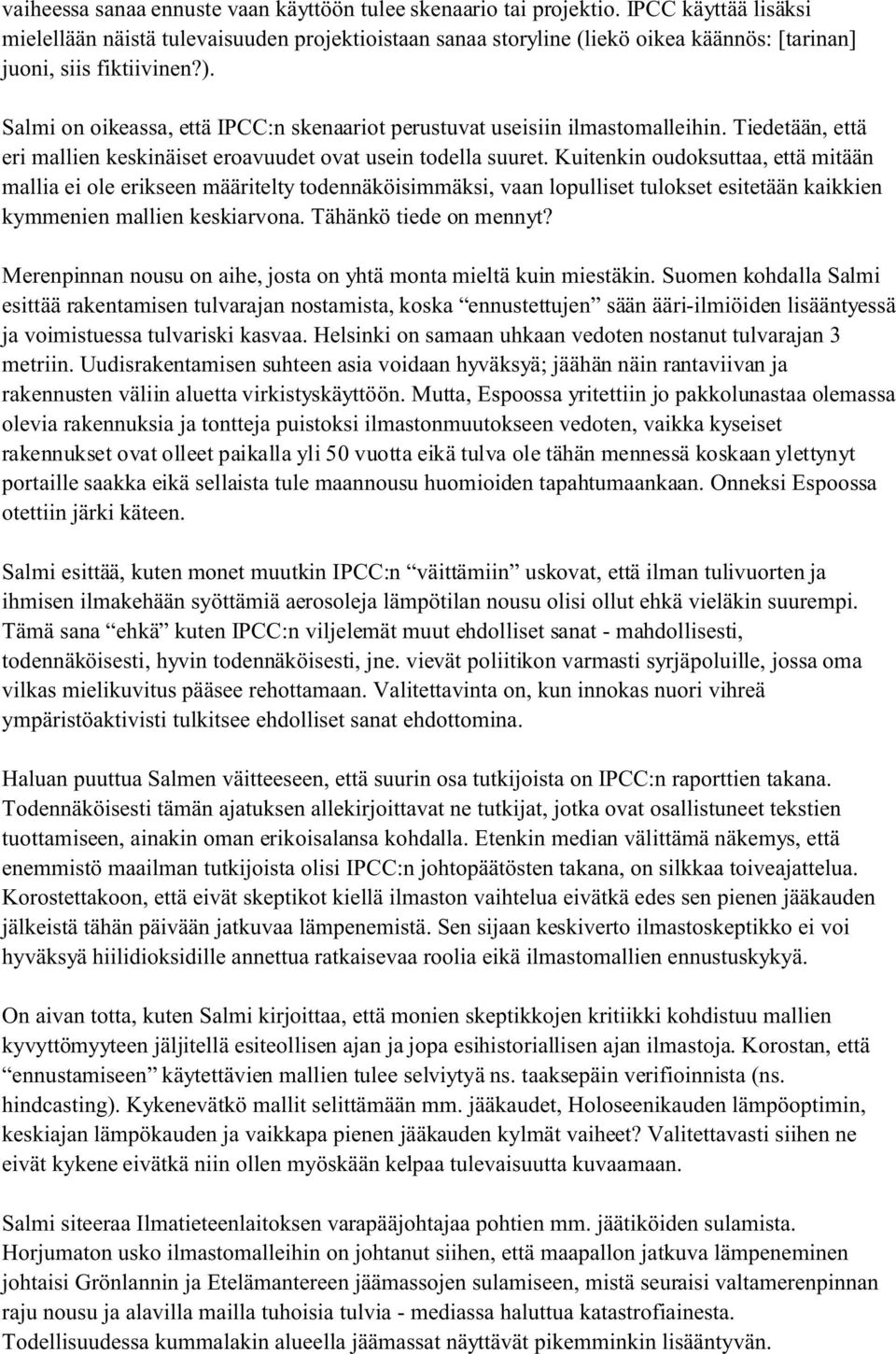 Salmi on oikeassa, että IPCC:n skenaariot perustuvat useisiin ilmastomalleihin. Tiedetään, että eri mallien keskinäiset eroavuudet ovat usein todella suuret.