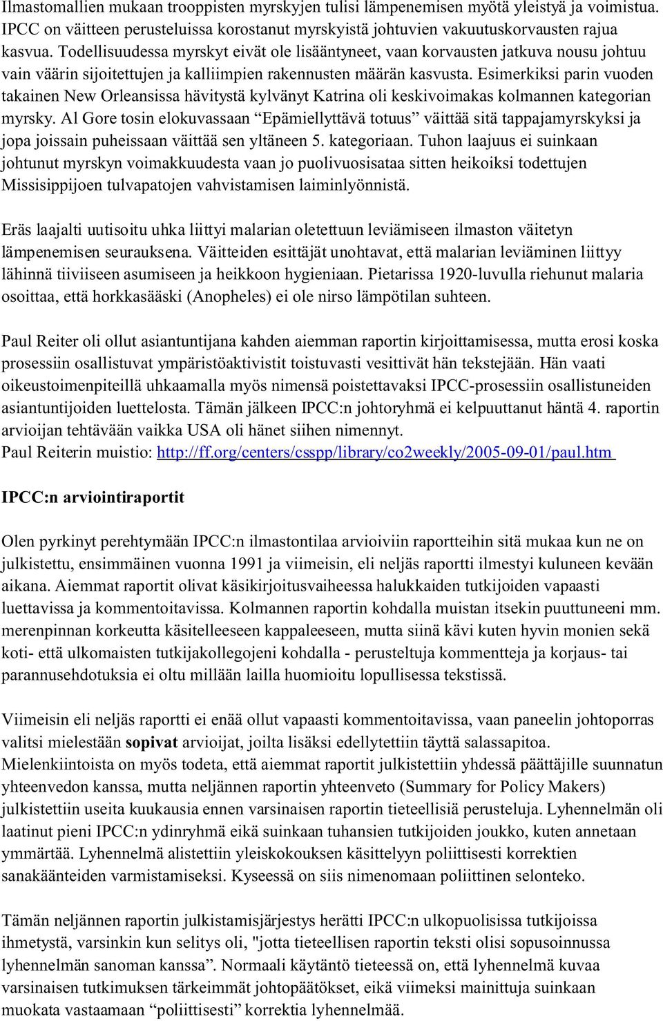 Esimerkiksi parin vuoden takainen New Orleansissa hävitystä kylvänyt Katrina oli keskivoimakas kolmannen kategorian myrsky.