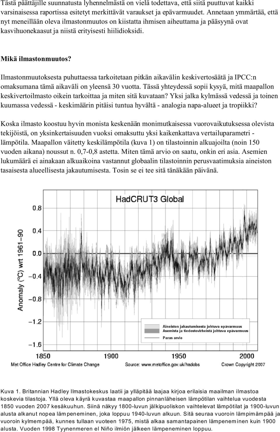 Ilmastonmuutoksesta puhuttaessa tarkoitetaan pitkän aikavälin keskivertosäätä ja IPCC:n omaksumana tämä aikaväli on yleensä 30 vuotta.