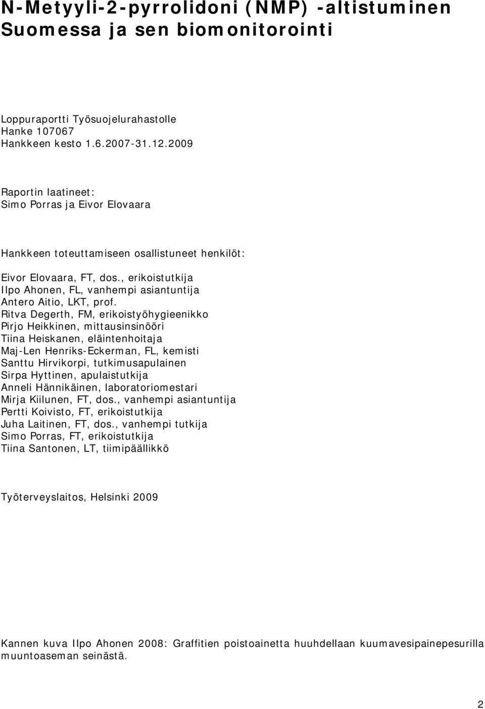 , erikoistutkija Ilpo Ahonen, FL, vanhempi asiantuntija Antero Aitio, LKT, prof.