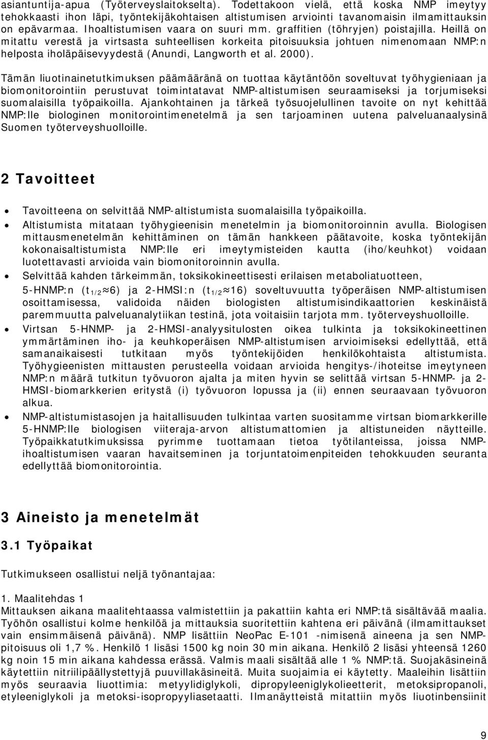 Heillä on mitattu verestä ja virtsasta suhteellisen korkeita pitoisuuksia johtuen nimenomaan NMP:n helposta iholäpäisevyydestä (Anundi, Langworth et al. 2000).