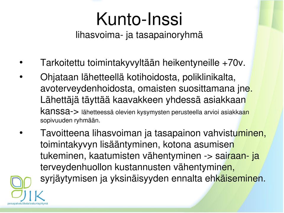 Lähettäjä täyttää kaavakkeen yhdessä asiakkaan kanssa-> lähetteessä olevien kysymysten perusteella arvioi asiakkaan sopivuuden ryhmään.