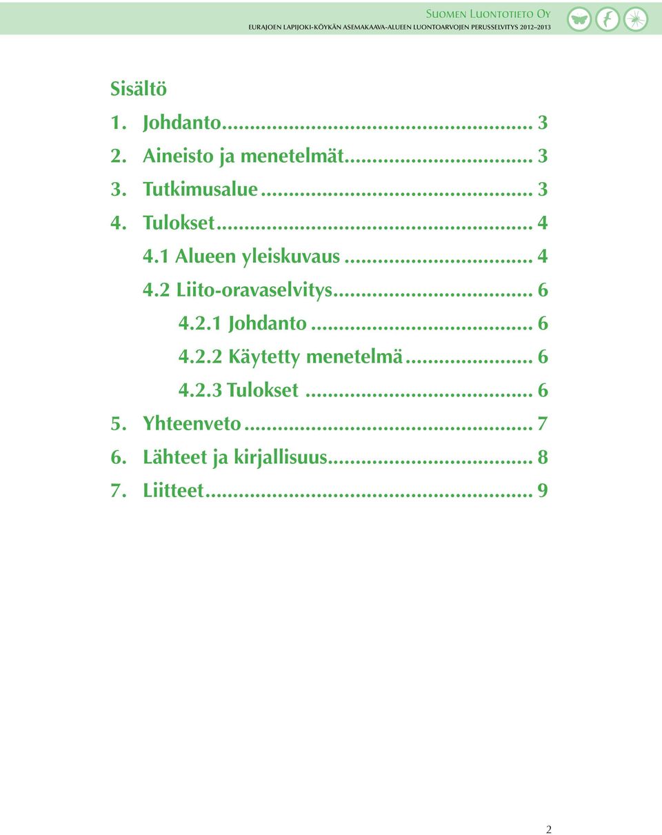 .. 6 4.2.1 Johdanto... 6 4.2.2 Käytetty menetelmä... 6 4.2.3 Tulokset.