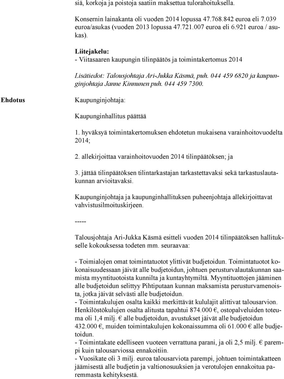 044 459 7300. Ehdotus Kaupunginjohtaja: Kaupunginhallitus päättää 1. hyväksyä toimintakertomuksen ehdotetun mukaisena varainhoitovuodelta 2014; 2.