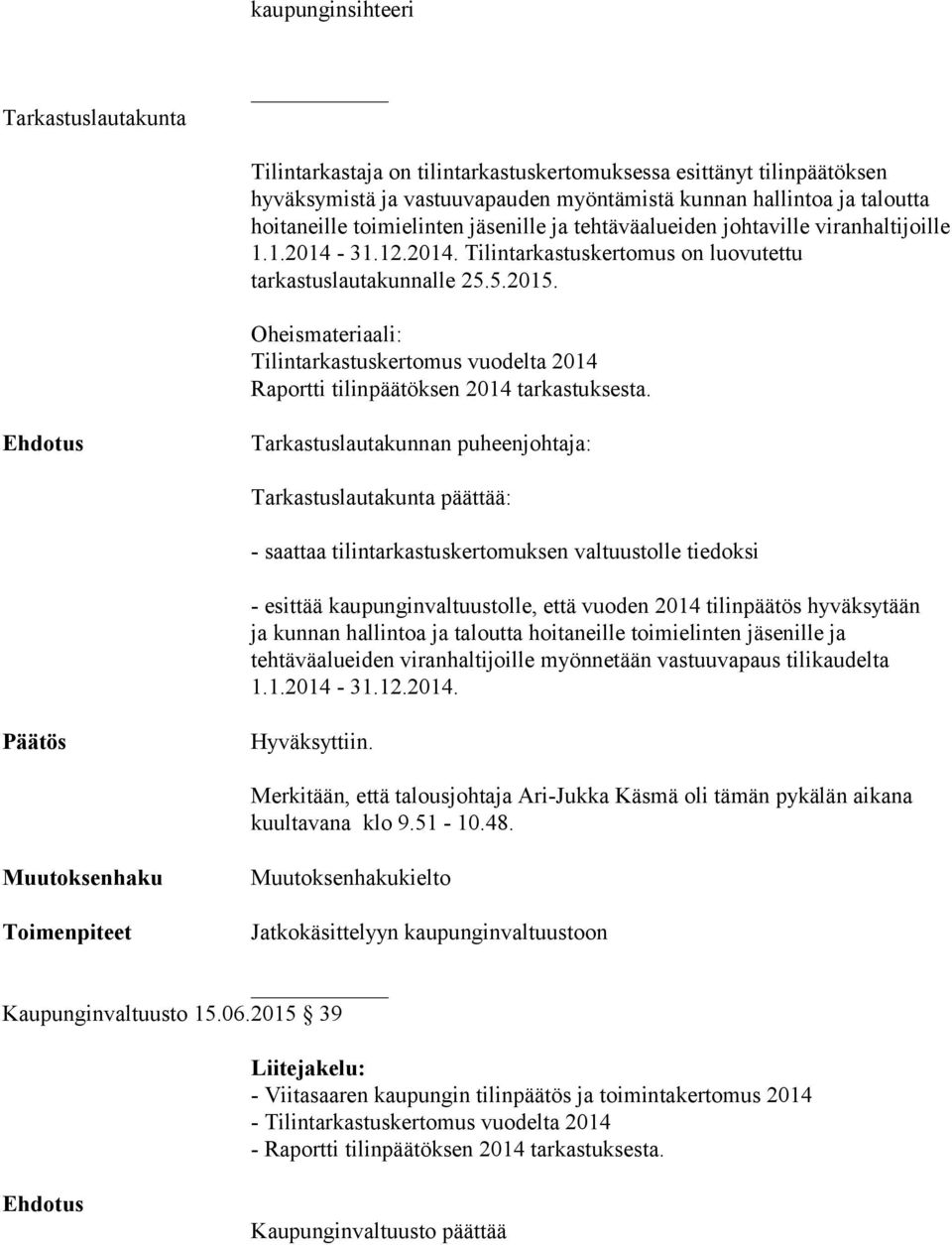 Oheismateriaali: Tilintarkastuskertomus vuodelta 2014 Raportti tilinpäätöksen 2014 tarkastuksesta.