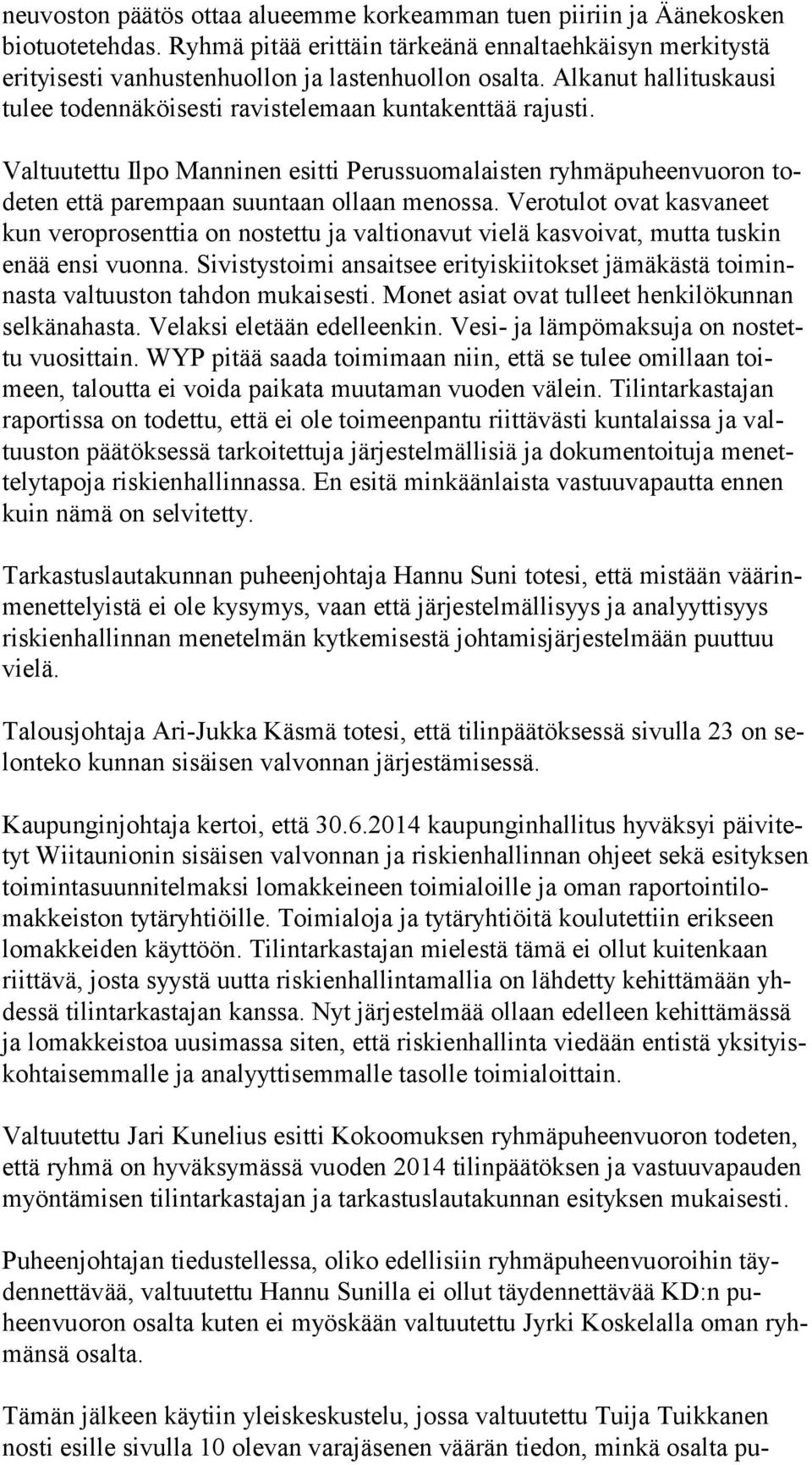 Valtuutettu Ilpo Manninen esitti Perussuomalaisten ryhmäpuheenvuoron tode ten että parempaan suuntaan ollaan menossa.