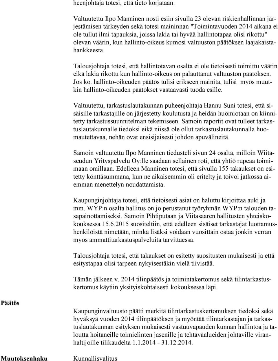 hyvää hallintotapaa olisi rikottu" ole van väärin, kun hallinto-oikeus kumosi valtuuston päätöksen laa ja kais tahank kees ta.