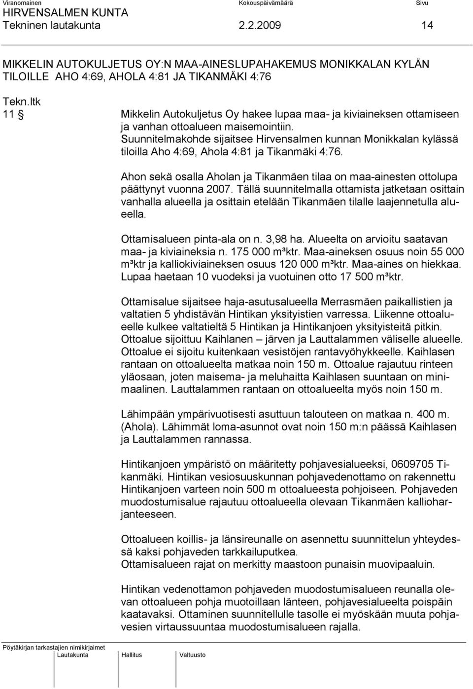 vanhan ottoalueen maisemointiin. Suunnitelmakohde sijaitsee Hirvensalmen kunnan Monikkalan kylässä tiloilla Aho 4:69, Ahola 4:81 ja Tikanmäki 4:76.