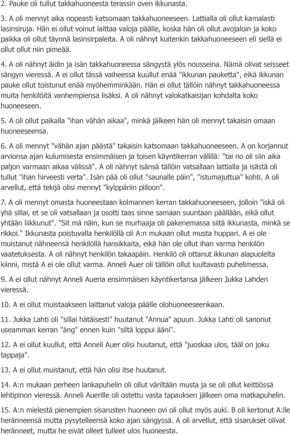 4. A oli nähnyt äidin ja isän takkahuoneessa sängystä ylös nousseina. Nämä olivat seisseet sängyn vieressä.