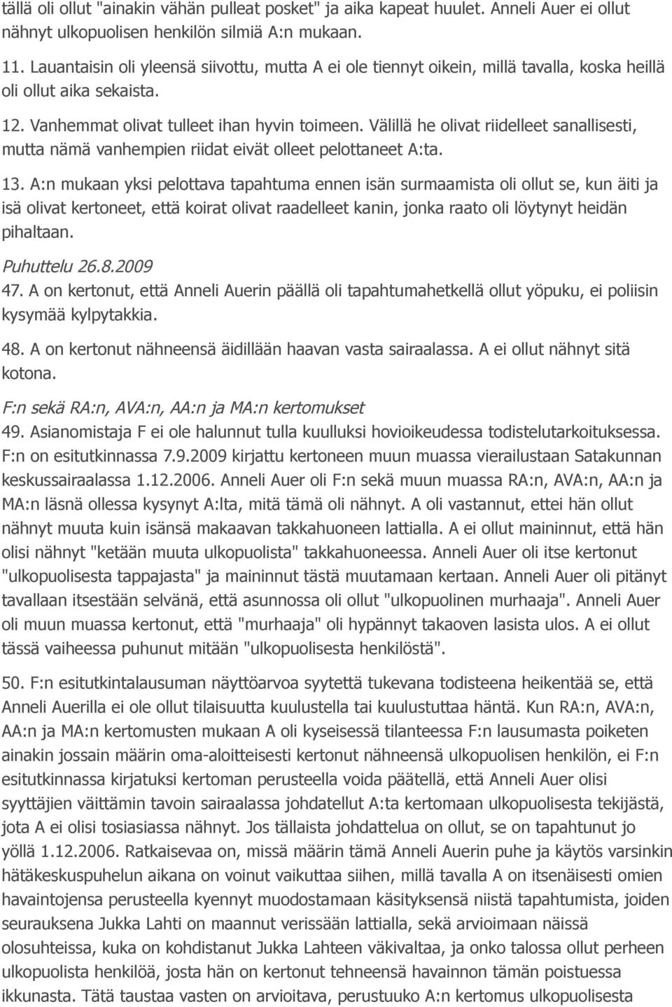 Välillä he olivat riidelleet sanallisesti, mutta nämä vanhempien riidat eivät olleet pelottaneet A:ta. 13.