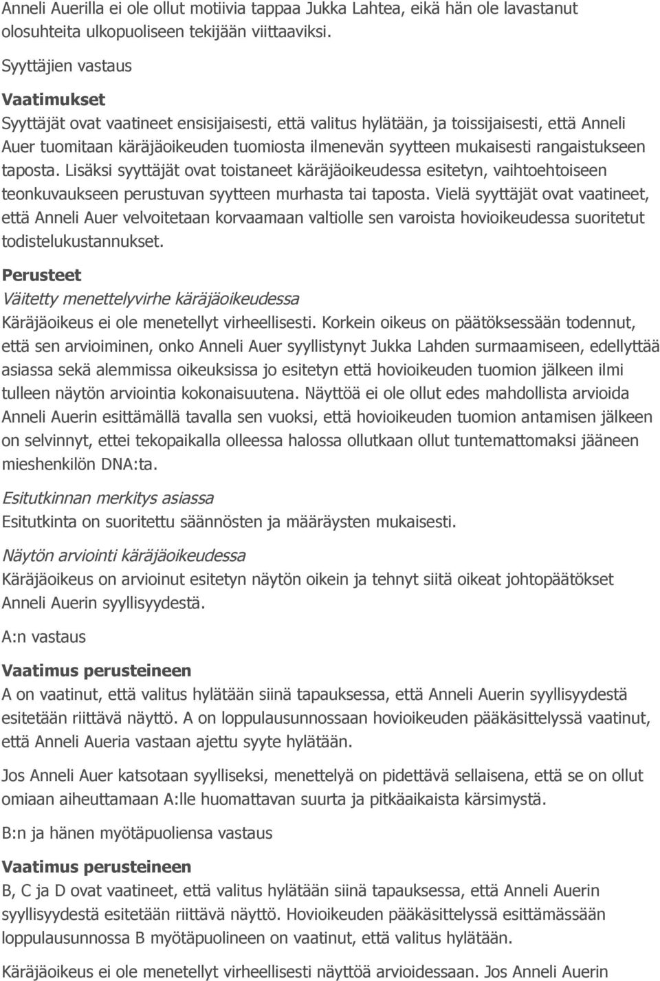 rangaistukseen taposta. Lisäksi syyttäjät ovat toistaneet käräjäoikeudessa esitetyn, vaihtoehtoiseen teonkuvaukseen perustuvan syytteen murhasta tai taposta.