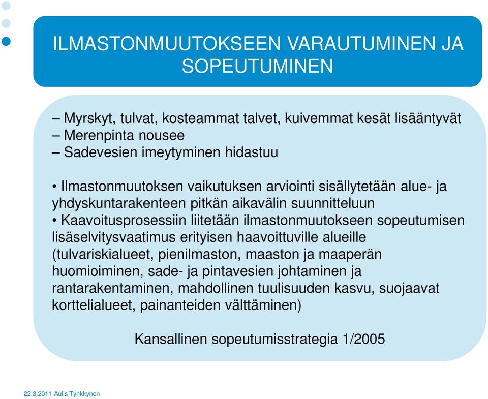 ilmastonmuutokseen sopeutumisen lisäselvitysvaatimus erityisen haavoittuville alueille (tulvariskialueet, pienilmaston, maaston ja maaperän huomioiminen,