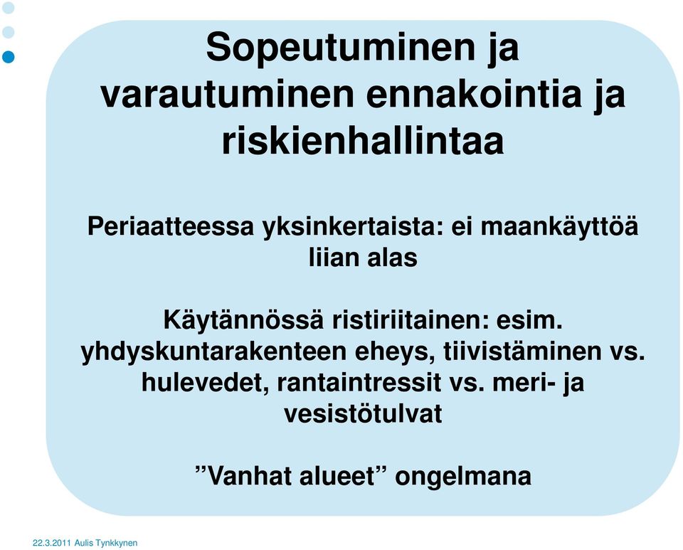 ristiriitainen: esim. yhdyskuntarakenteen eheys, tiivistäminen vs.