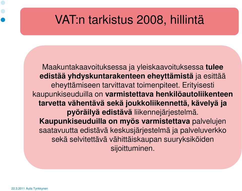 Erityisesti kaupunkiseuduilla on varmistettava henkilöautoliikenteen tarvetta vähentävä sekä joukkoliikennettä, kävelyä ja