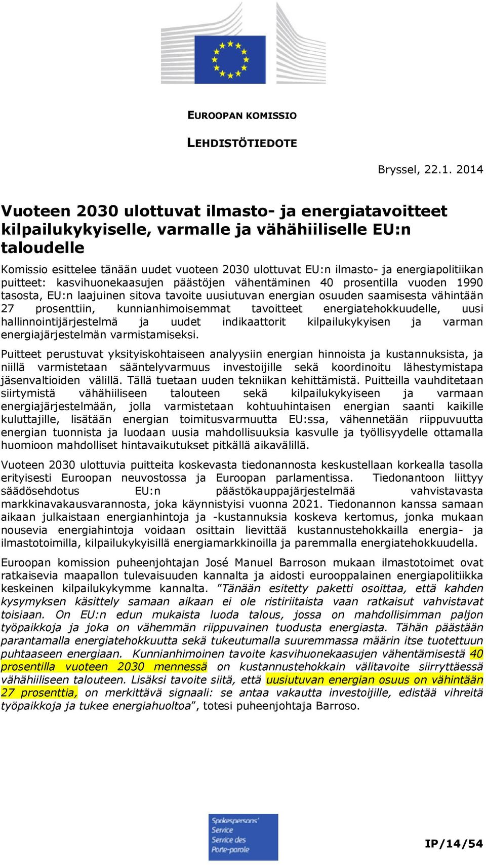 energiapolitiikan puitteet: kasvihuonekaasujen päästöjen vähentäminen 40 prosentilla vuoden 1990 tasosta, EU:n laajuinen sitova tavoite uusiutuvan energian osuuden saamisesta vähintään 27